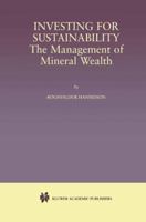 Investing for Sustainability: The Management of Mineral Wealth 1461356784 Book Cover