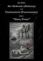 Die Bilder der Alchemie (Alchemy) und Freimaurerei (Freemasonry) hinter "Harry Potter": Eine Annäherung über C. G. Jung, Michael Maier ("Atalanta ... Albert Mackey und Weitere (German Edition) 3696388564 Book Cover