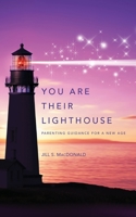 You Are Their Lighthouse: Parenting Guidance for a New Age (Gowith-In) 1735560154 Book Cover