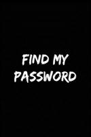 Find My Password: Funny Password Tracker Journal to Organize your Passwords 1697906699 Book Cover