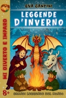 LEGGENDE D'INVERNO: 25 miti reali, storie autentiche e tradizioni invernali dal mondo spiegate ai ragazzi – libro educativo illustrato per bambini 8+ ... (Grandi Leggende del Mondo) (Italian Edition) B0G3NDKN76 Book Cover