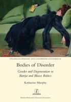 Bodies of Disorder: Gender and Degeneration in Baroja and Blasco Ibáñez (26) 1781884056 Book Cover