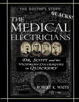 The Medical Electricians: George A. Scott and His Victorian Cohorts in Quackery 1466346116 Book Cover