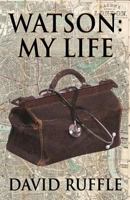 Watson - My Life: An Autobiography of Doctor Watson, Comrade and Friend of Sherlock Holmes 1787052729 Book Cover