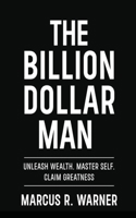 The Billion Dollar Man: From nothing to something B0FLWRKNFF Book Cover