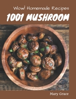 Wow! 1001 Homemade Mushroom Recipes: Making More Memories in your Kitchen with Homemade Mushroom Cookbook! B08L2B4R5V Book Cover