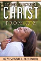 Living Through Christ from A-Z 1540397602 Book Cover