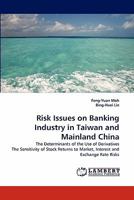 Risk Issues on Banking Industry in Taiwan and Mainland China: The Determinants of the Use of Derivatives The Sensitivity of Stock Returns to Market, Interest and Exchange Rate Risks 3844327150 Book Cover