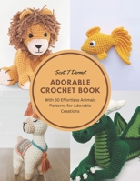 Adorable Crochet Book: With 50 Effortless Animals Patterns for Adorable Creations B0CFZFTRPF Book Cover