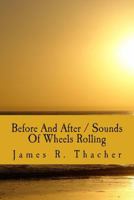 Before And After / Sounds Of Wheels Rolling 1482620626 Book Cover