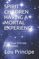 Spirit Children Having a Mortal Experience: Philosophy of Man vs. Philosophy of God 0985026952 Book Cover