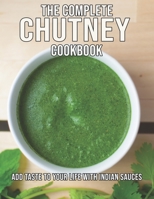 The Complete Chutney Cookbook: Add Taste To Your Life With Indian Sauces B08XLGFTQW Book Cover