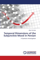 Temporal Dimensions of the Subjunctive Mood in Persian: A Syntactic Investigation 3659463795 Book Cover