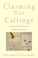 Claiming Our Callings: Toward a New Understanding of Vocation in the Liberal Arts 0199341052 Book Cover