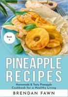 Pineapple Recipes: Homemade & Tasty Pineapple Cookbook for a Healthy Living 1080279563 Book Cover