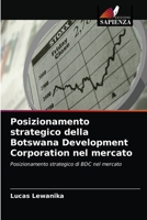 Posizionamento strategico della Botswana Development Corporation nel mercato: Posizionamento strategico di BDC nel mercato 6203480215 Book Cover