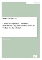 Change Management - Moderne Betriebliche Organisationsstrukturen ALS Vorbild Fur Die Schule? 3838663365 Book Cover