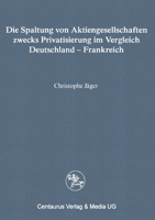 Die Spaltung Von Aktiengesellschaften Zwecks Privatisierung Im Vergleich Deutschland - Frankreich 3890859372 Book Cover