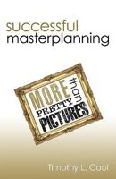 Successful Master Planning: More than Pretty Pictures 1450221971 Book Cover