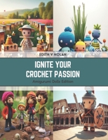 Ignite Your Crochet Passion: Amigurumi Dolls Edition B0CSK6HDX2 Book Cover
