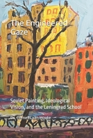 The Engineered Gaze: Soviet Painting, Ideological Vision, and the Leningrad School (The Art Series) B0FDWWNPGW Book Cover