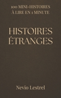 100 Mini-histoires à lire en 1 minute – Histoires étranges: Une minute pour entrer dans l’étrange. (French Edition) B0G6G2J73P Book Cover