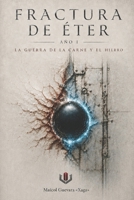 FRACTURA DE ÉTER : AÑO I: LA GUERRA DE LA CARNE Y EL HIERRO (Spanish Edition) B0H7CQYLPP Book Cover