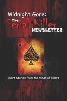 Midnight Gore: The Serial Killer Newsletter: Short Stories from the minds of killers 1983146617 Book Cover