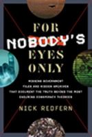 For Nobody's Eyes Only: Missing Government Files and Hidden Archives That Document the Truth Behind the Most Enduring Conspiracy Theories 1601632886 Book Cover
