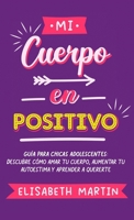 Mi cuerpo en positivo: Guía para chicas adolescentes: Descubre cómo amar tu cuerpo, aumentar tu autoestima y aprender a quererte (Spanish Edition) 9916746567 Book Cover