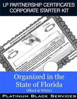 LP Partnership Certificates Corporate Starter Kit: Organized in the State of Florida (Black & White) 1973857855 Book Cover