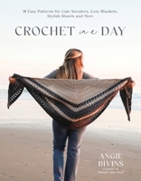 Crochet in a Day: 18 Easy Patterns for Cute Sweaters, Cozy Blankets, Stylish Scarves and More B0CLTPQHXH Book Cover