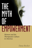 Myth of Empowerment: Women and the Therapeutic Culture in America 0814799361 Book Cover