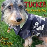 Tucker: The Amazing Dog 0996406220 Book Cover