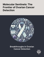 Molecular Sentinels: The Frontier of Ovarian Cancer Detection 1022901079 Book Cover