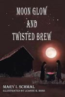 Moon Glow and Twisted Brew 1641916494 Book Cover