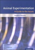 Animal Experimentation: A Guide to the Issues 0521667860 Book Cover