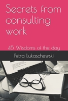Secrets from consulting work: 45 Wisdoms of the day B08F8DJTWJ Book Cover