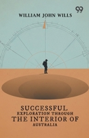 Successful Exploration Through The Interior Of Australia 9376808169 Book Cover