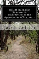 Hazlitt on English literature: An introduction to the appreciation of literature 1505571871 Book Cover