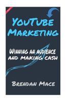 Youtube Marketing: Winning an Audience and Making Cash 1530818990 Book Cover