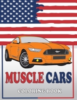 Muscle Cars Coloring Book: American Muscle Cars Coloring Book, Classic, Modern Cars, For Adult and Kids B088B4SKRZ Book Cover