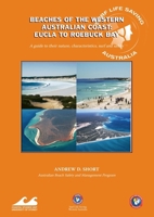 Beaches of the Western Australian Coast: Eucla to Roebuck Bay: A Guide to Their Nature, Characteristics, Surf and Safety 0958650438 Book Cover