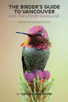 The Birder's Guide to Vancouver and the Lower Mainland: Revised and Expanded Edition 1550177478 Book Cover
