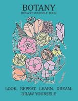 Botany Draw-It-Yourself Book: The Ultimate Guide on How to Draw Botany, Pencil Drawing, Sketching, Drawing Ideas & More (with Pictures!) 1790872138 Book Cover