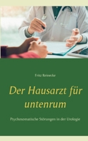 Der Hausarzt für untenrum: Psychosomatische Störungen in der Urologie (German Edition) 3753482188 Book Cover