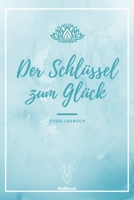 Der Schl�ssel zum Gl�ck - Yoga Logbuch: A5 Yoga Logbuch - Yoga Planer - Yoga Tagebuch - Meditationsbuch - Geschenkbuch f�r Yogalehrer, Yogalehrerin, Yoga Kursleiter, Yogi, Yogini, Rishi, M�nner und Fr 108719525X Book Cover