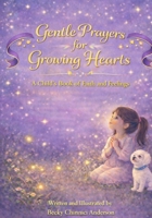 Gentle Prayers For Growing Hearts: A Child's Book of Faith and Feelings B0GHFQLKWJ Book Cover