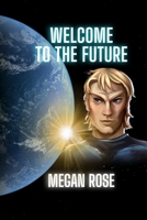 Welcome to the Future: An Alien Abduction, A Galactic War and the Birth of a New Era B09KN7ZS11 Book Cover