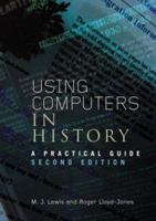 Using Computers in History: A Practical Guide 0415103126 Book Cover